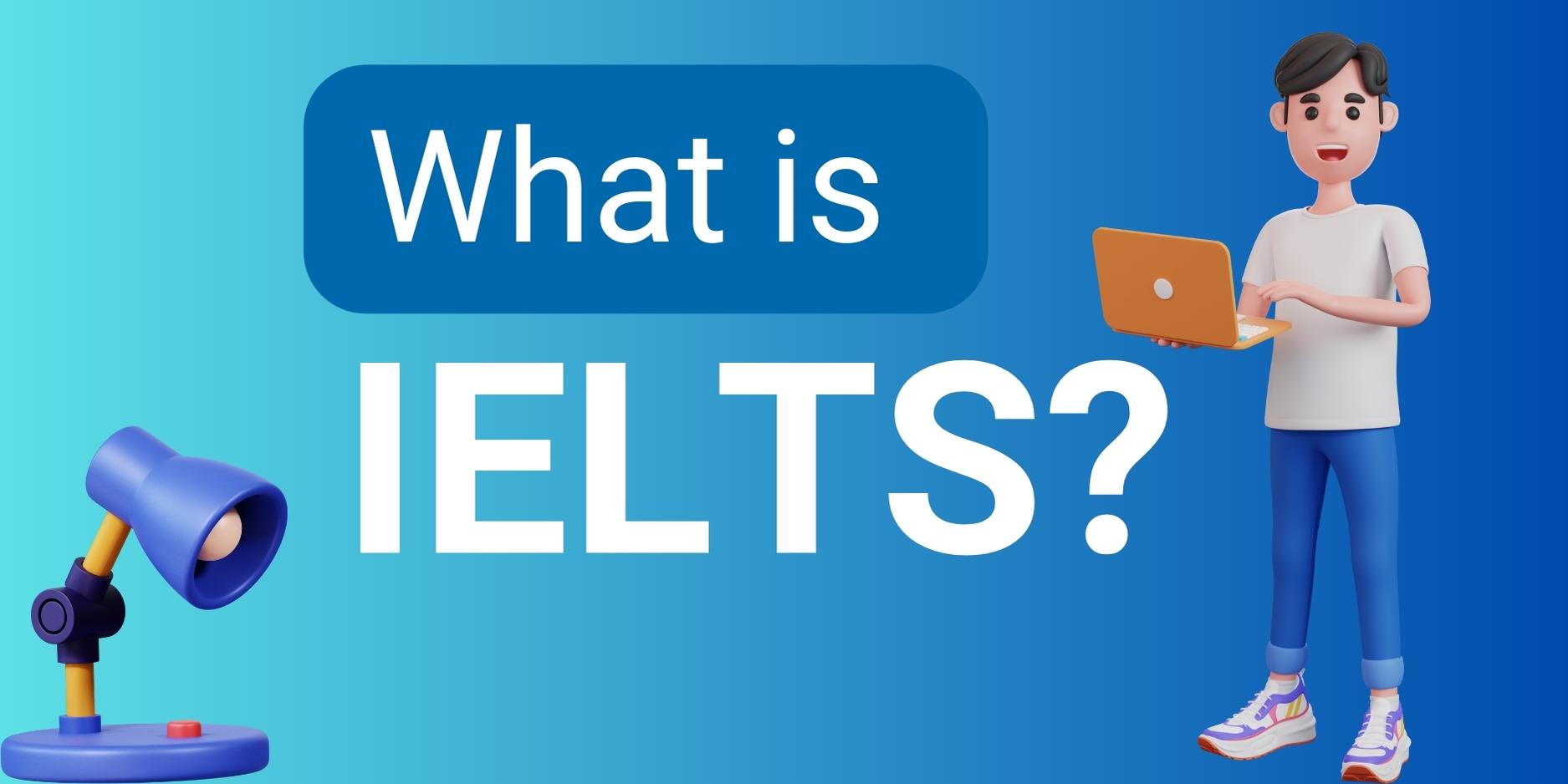 A digital illustration featuring a person holding a laptop beside a blue desk lamp, with bold text asking, "What is IELTS?" in the background.